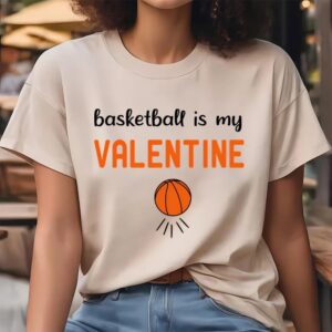 Valentine T Shirt Basketball Is My Valentine Funny basketball T Shirt Valentine Day Shirt 4 ex4gzo.jpg