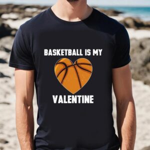 Valentine T Shirt Basketball Is My Valentine T Shirt Gift For Lover Valentine Day Shirt 2 zfxxuv.jpg