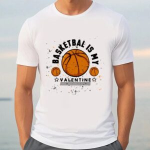 Valentine T Shirt Basketball Is My Valentine T Shirt Valentine Day Shirt 3 axh8mb.jpg