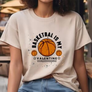 Valentine T Shirt Basketball Is My Valentine T Shirt Valentine Day Shirt 4 rwb829.jpg