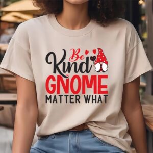 Valentine T Shirt Be Kind Gnome Matter What T Shirt Valentine Day Shirt 4 k2vizz.jpg