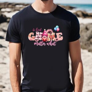 Valentine T Shirt Be Kind Gnome Matter What Valentine T Shirt Valentine Day Shirt 2 ssaizu.jpg