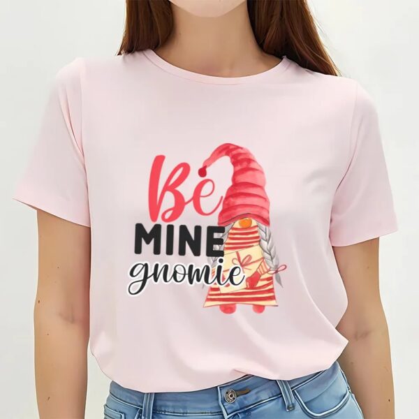 Valentine T-Shirt, Be Mine Gnomie T-Shirt, Valentine Day Shirt