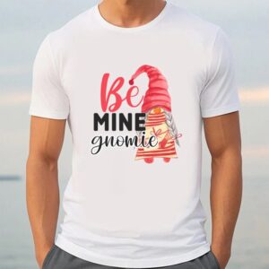 Valentine T Shirt Be Mine Gnomie T Shirt Valentine Day Shirt 3 bpnqiw.jpg