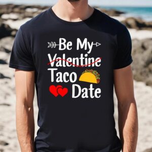 Valentine T Shirt Be My Taco Date Funny Valentine s Day T Shirt Valentine Day Shirt 2 arkeqq.jpg