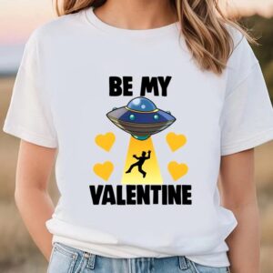 Valentine T-Shirt, Be My Valentine Alien T-Shirt,…