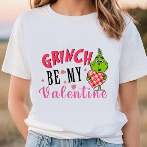 Valentine T-Shirt, Be My Valentine Grinch’s Happy…