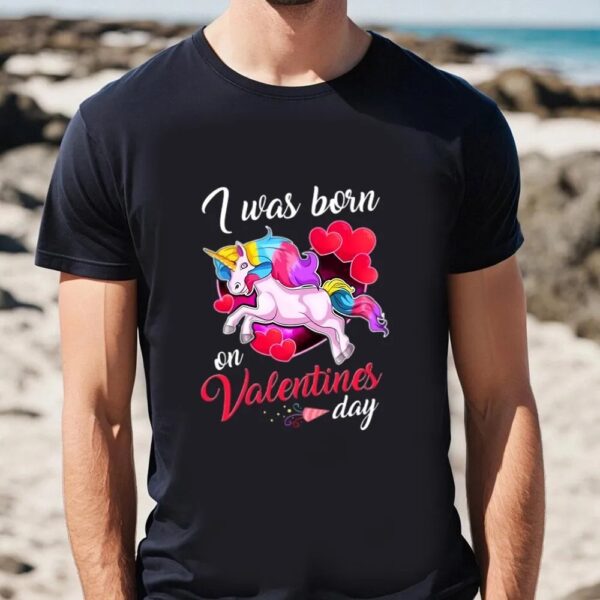 Valentine T-Shirt, Born On Valentines Day Unicorn T-Shirt, Valentine Day Shirt