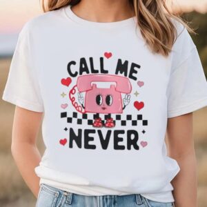 Valentine T-Shirt, Call Me Never Anti Valentine’s…