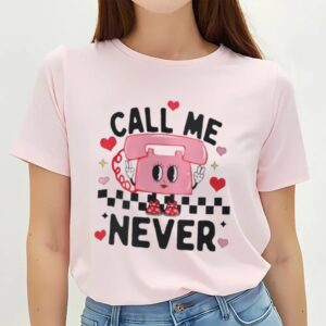 Valentine T Shirt Call Me Never Anti Valentine s Day Shirt Valentine Day Shirt 2 ik82dt.jpg