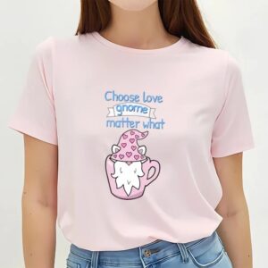 Valentine T Shirt Choose Love Gnome Matter What T Shirt Valentine Day Shirt 2 s4apea.jpg