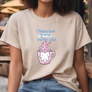 Valentine T Shirt Choose Love Gnome Matter What T Shirt Valentine Day Shirt 4 xujd80.jpg