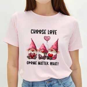 Valentine T Shirt Choose love Gnome Matter What Heart Rose Balloon Valentine T Shirt Valentine Day Shirt 2 nl7jo8.jpg