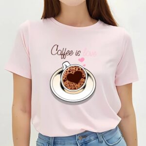 Valentine T Shirt Coffe Is Love Happy Valentine T Shirt Valentine Day Shirt 2 snbkcj.jpg