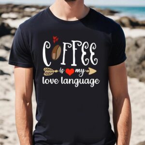 Valentine T Shirt Coffee Is My Love Language Valentine T Shirt Valentine Day Shirt 2 gmqgca.jpg