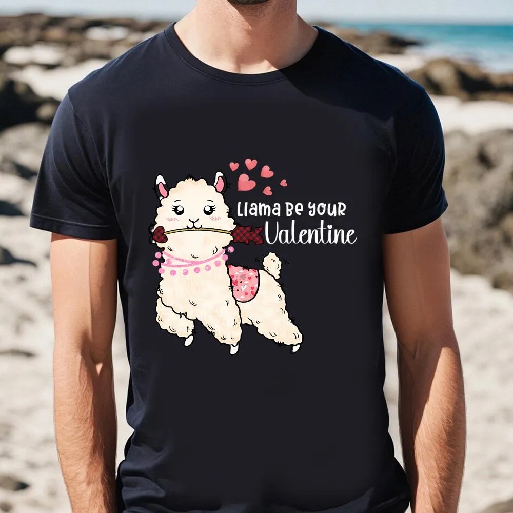 Valentine T-Shirt, Cute Llama Be Your Valentine T-Shirt Gift For Lover, Valentine Day Shirt