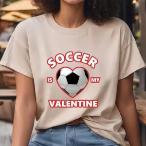 Valentine T Shirt Cute Soccer Is My Valentine Shirt For Boys And Girls Valentine Day Shirt 4 sxggnf.jpg