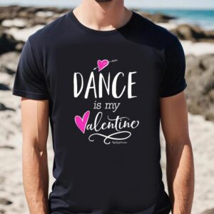 Valentine T Shirt Dance Is My Valentine T Shirt Valentine Day Shirt 2 vhpn9y.jpg