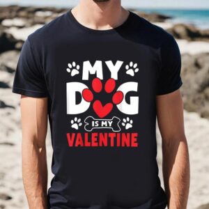 Valentine T Shirt Dogs Dad Mom Valentines Day Gifts My Dog Is My Valentine Shirt Valentine Day Shirt 2 bulfa8.jpg