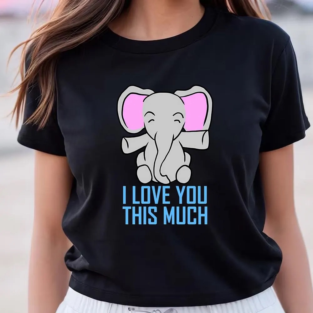 Valentine T-Shirt, Elephant I Love You This Much Valentine’s Day Gift T-Shirt, Valentine Day Shirt