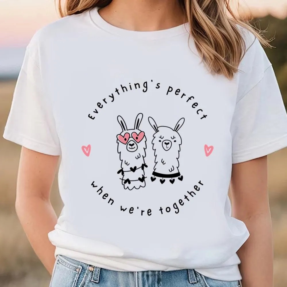 Valentine T-Shirt, Everything’s Perfect When We’re Together Valentine T-Shirt, Valentine Day Shirt
