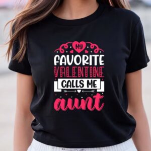 Valentine T-Shirt, Favorite Valentine Calls Me Aunt…