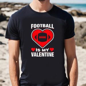 Valentine T Shirt Football Heart Is My Valentine Day Funny Sport Fan Player T Shirt Valentine Day Shirt 2 y2rtdx.jpg