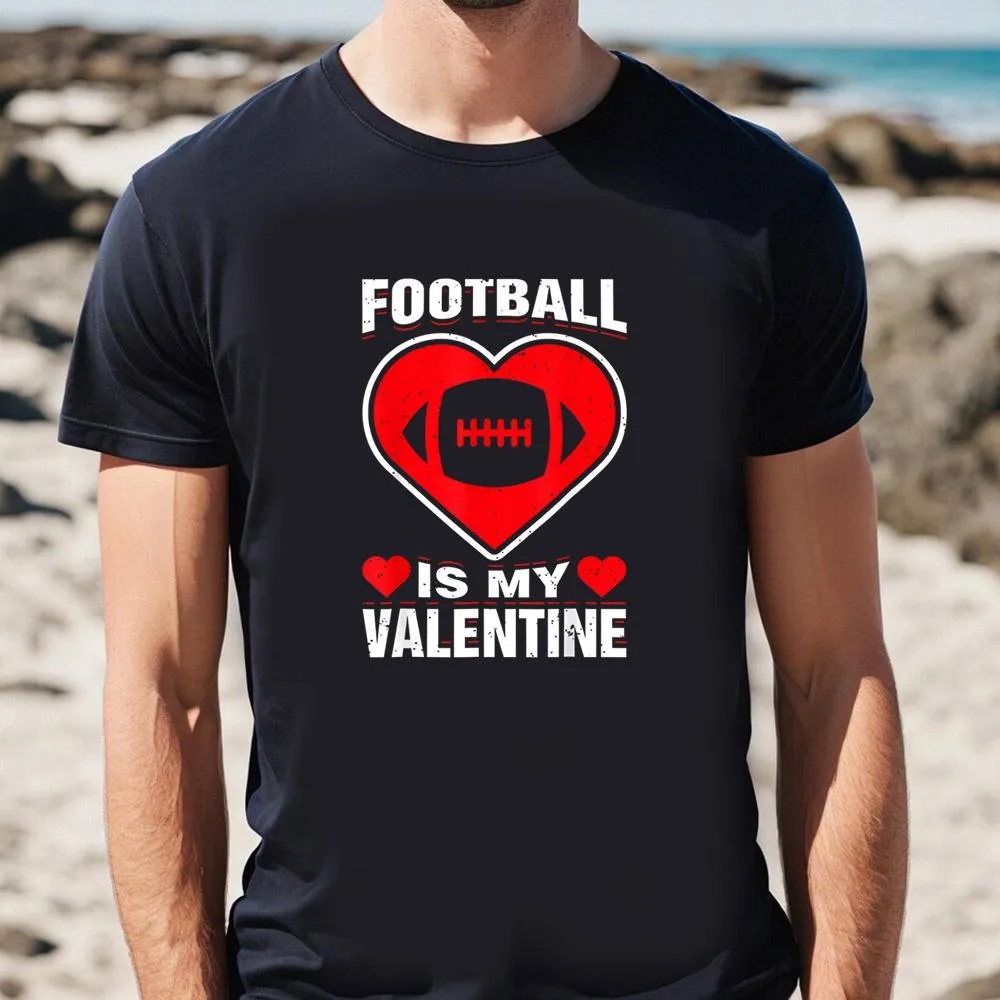 Valentine T-Shirt, Football Heart Is My Valentine Day Funny Sport Fan Player T-Shirt, Valentine Day Shirt