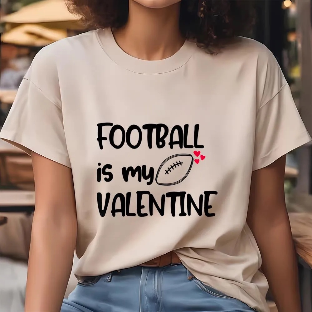 Valentine T-Shirt, Football Is My Valentine Funny Gift For Football Player T-Shirt, Valentine Day Shirt