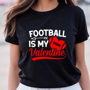 Valentine T-Shirt, Football Is My Valentines Shirt…