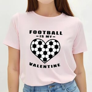 Valentine T Shirt Football Soccer Is My Valentine Funny Quote T Shirt Valentine Day Shirt 2 c9xjz2.jpg
