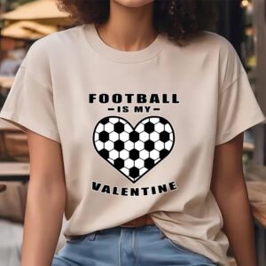 Valentine T Shirt Football Soccer Is My Valentine Funny Quote T Shirt Valentine Day Shirt 4 ixd4ad.jpg