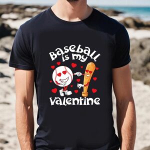 Valentine T Shirt Funny Baseball Is My Valentine Baseball Ball Valentines Day Shirt Valentine Day Shirt 2 bzjvgm.jpg