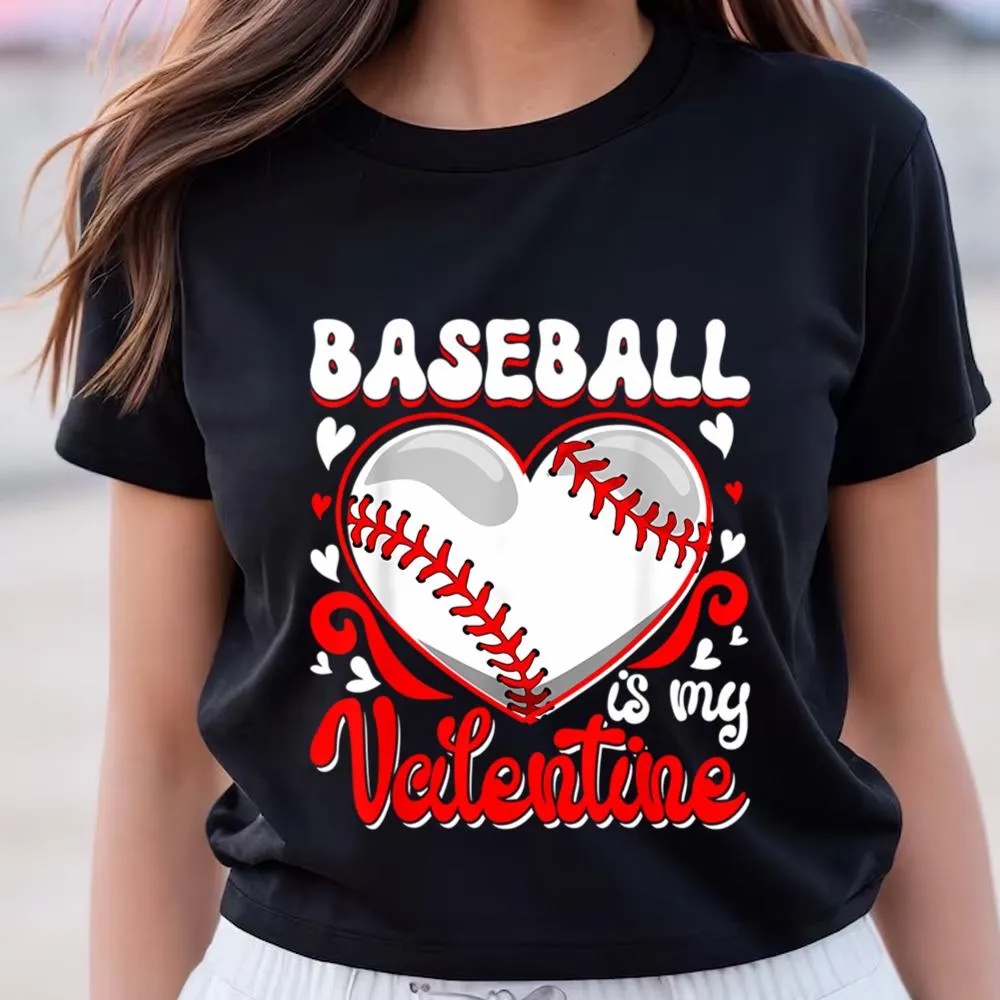 Valentine T-Shirt, Funny Baseball Is My Valentine Happy Valentine’s Day Couple T-Shirt, Valentine Day Shirt