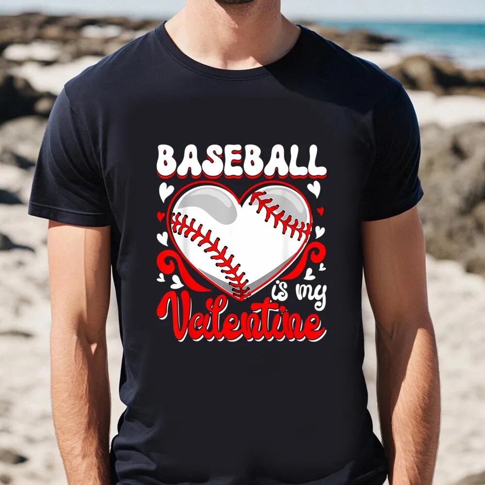 Valentine T-Shirt, Funny Baseball Is My Valentine Happy Valentine’s Day Couple T-Shirt, Valentine Day Shirt