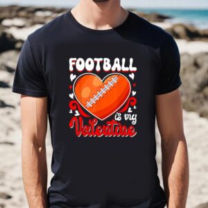 Valentine T Shirt Funny Football Is My Valentine Happy Valentine s Day Couple T Shirt Valentine Day Shirt 2 utiuz4.jpg