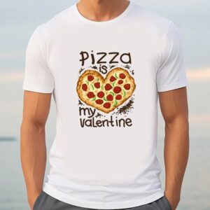 Valentine T Shirt Funny Pizza Is My Valentine Shirt Valentine Day Shirt 3 jkrlib.jpg