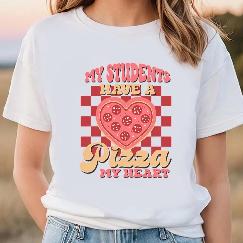 Valentine T-Shirt, Funny Teacher Valentine Shirt, My Students Have a Pizza My Heart Retro T-Shirt, Valentine Day Shirt
