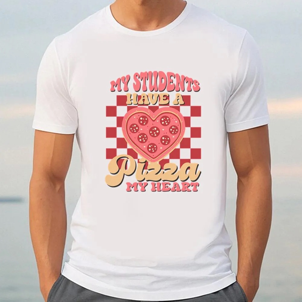 Valentine T-Shirt, Funny Teacher Valentine Shirt, My Students Have a Pizza My Heart Retro T-Shirt, Valentine Day Shirt