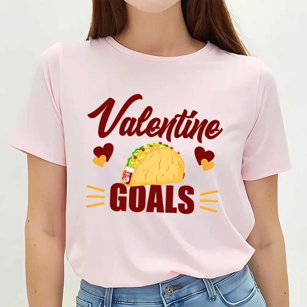 Valentine T-Shirt, Funny Valentine Goals Tacos For Taco Lovers Shirt, Valentine Day Shirt