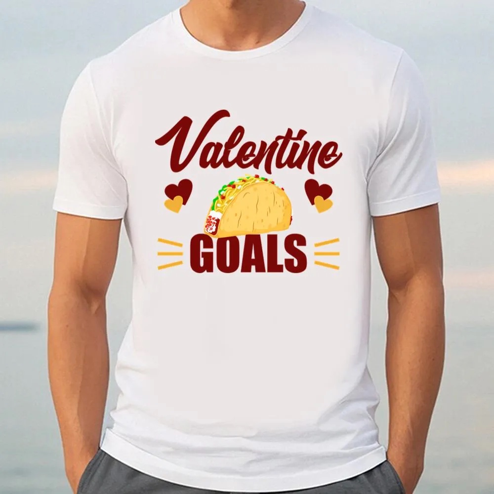 Valentine T-Shirt, Funny Valentine Goals Tacos For Taco Lovers Shirt, Valentine Day Shirt