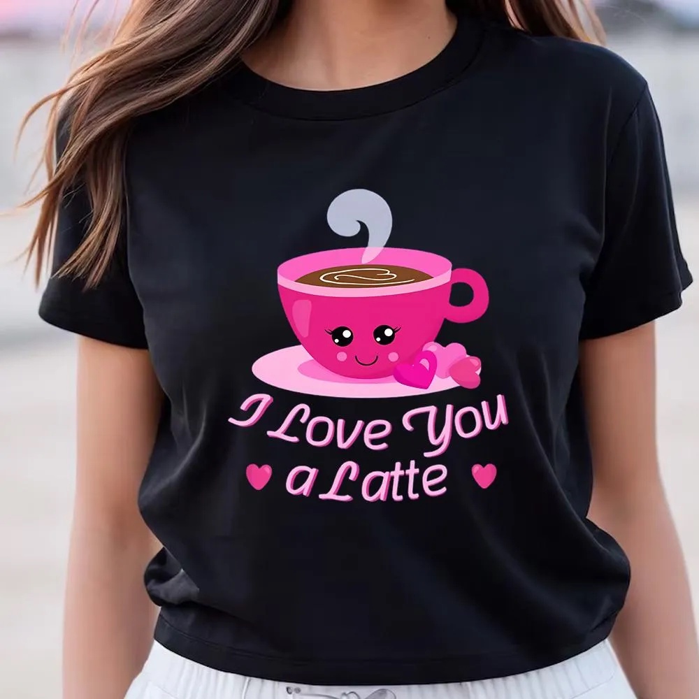 Valentine T-Shirt, Funny Valentines I Love You A Latte Shirt, Valentine Day Shirt