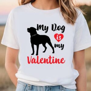 Valentine T-Shirt, Funny and Cute My Dog…