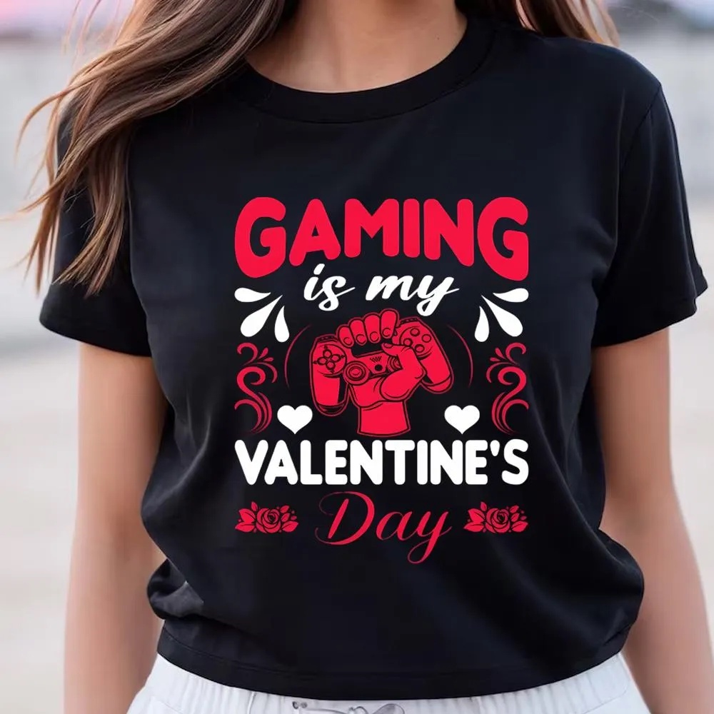 Valentine T-Shirt, Gaming Is My Valentines Day Shirt For Gamer, Valentine Day Shirt