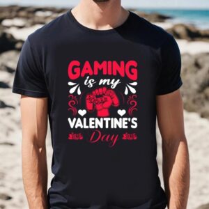 Valentine T Shirt Gaming Is My Valentines Day Shirt For Gamer Valentine Day Shirt 2 tcivjd.jpg