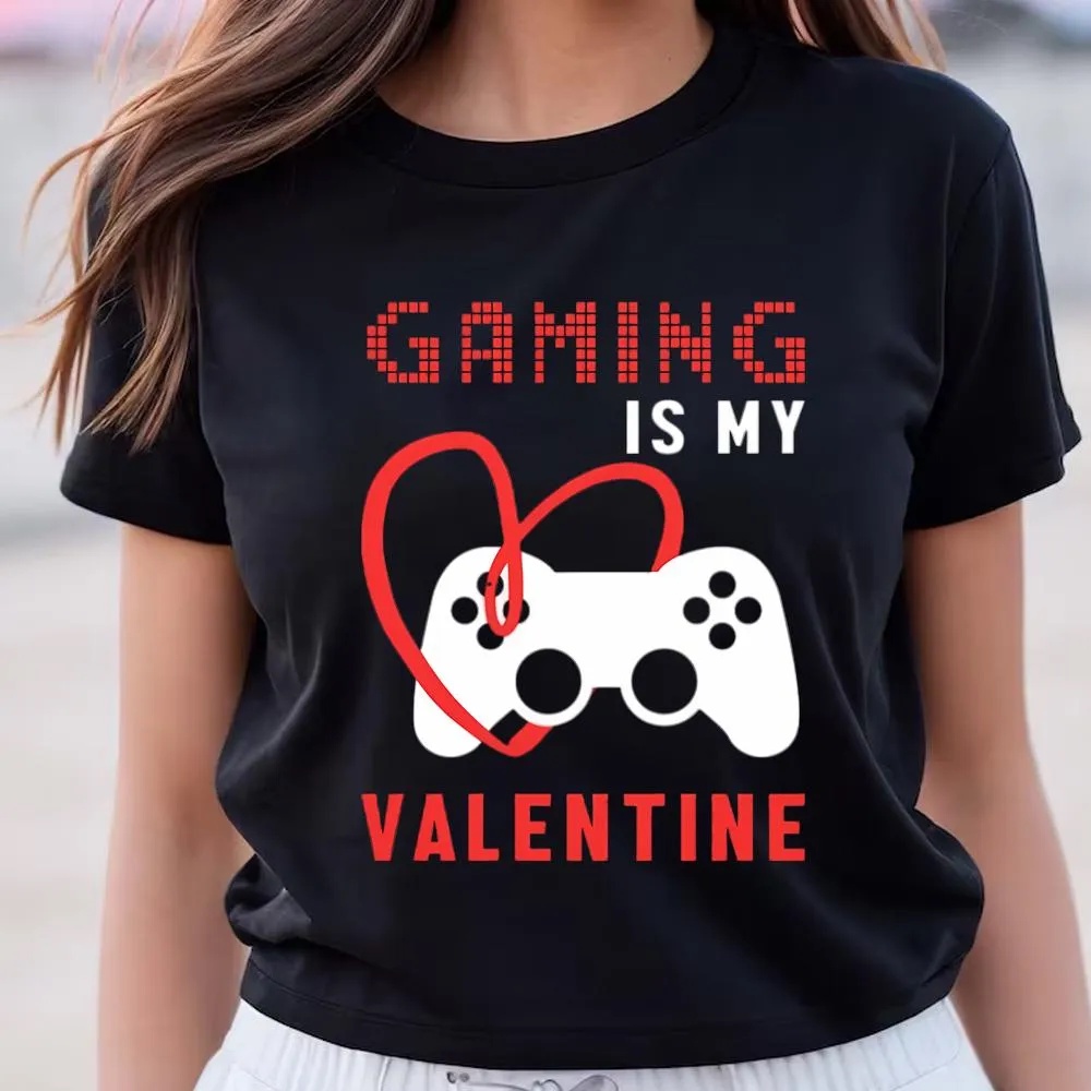 Valentine T-Shirt, Gaming Is My Valentines Day Shirt, Valentine Day Shirt