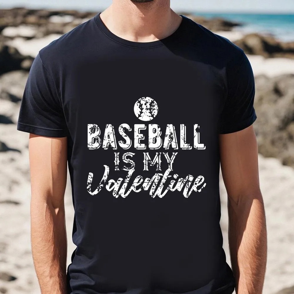 Valentine T-Shirt, Gift For Baseball Fans Baseball Is My Valentine T-Shirt, Valentine Day Shirt