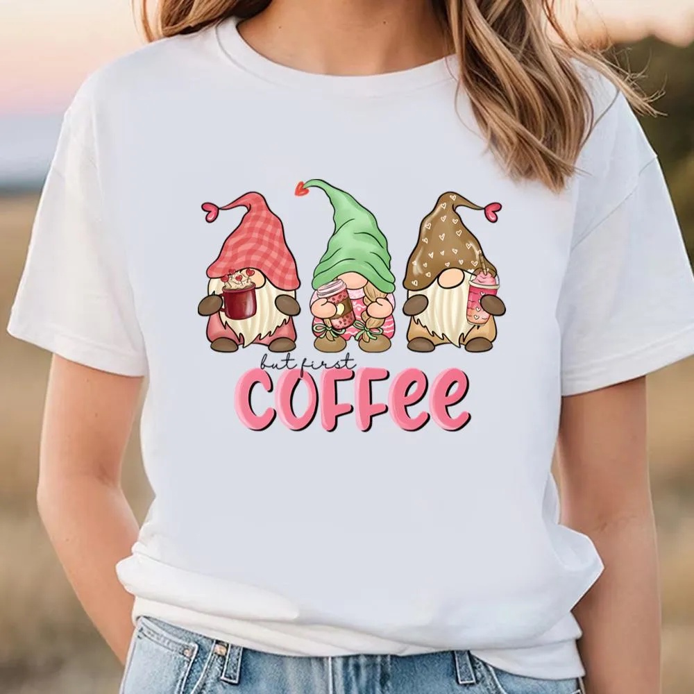 Valentine T-Shirt, Gnomes But First Coffee Valentine Day T-Shirt, Valentine Day Shirt