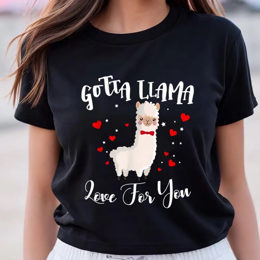 Valentine T-Shirt, Gotta Llama Love For You Valentine Llamas Gift T-Shirt, Valentine Day Shirt