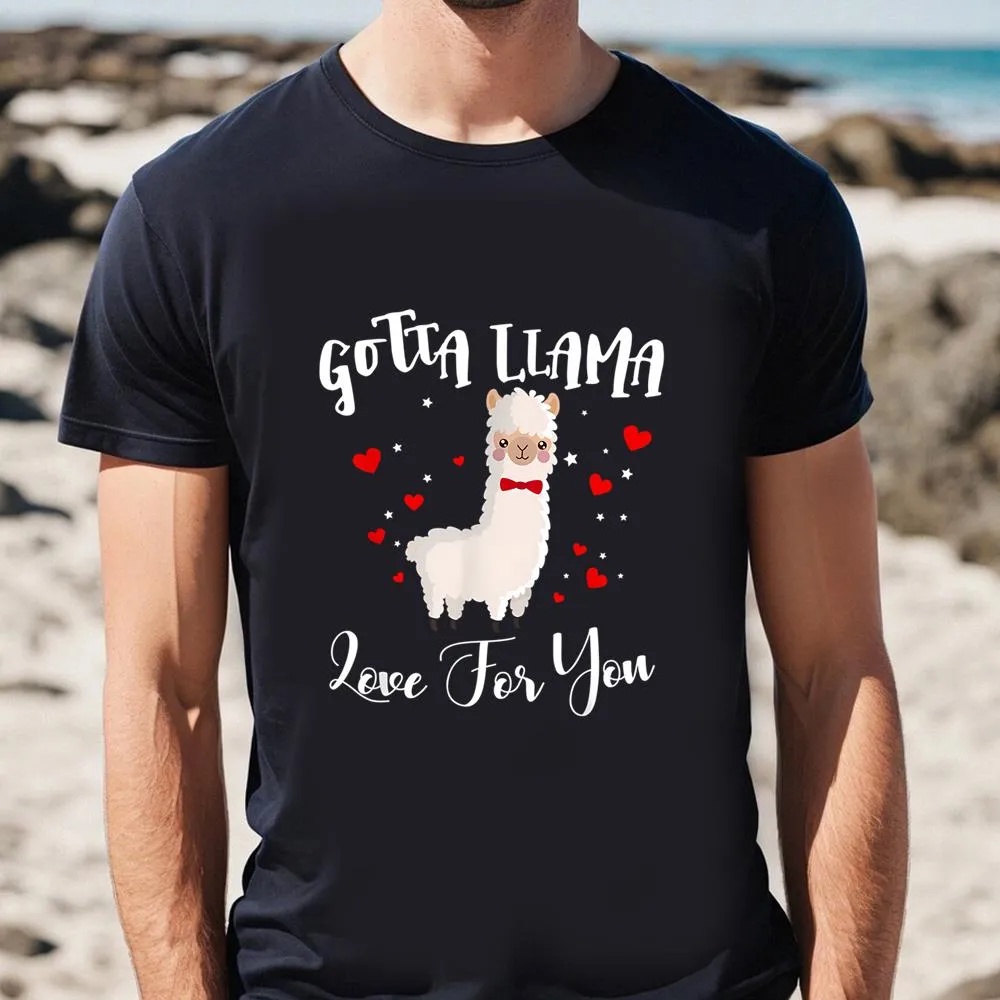 Valentine T-Shirt, Gotta Llama Love For You Valentine Llamas Gift T-Shirt, Valentine Day Shirt